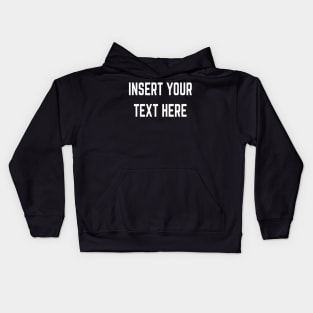 Insert Your Text Here Kids Hoodie